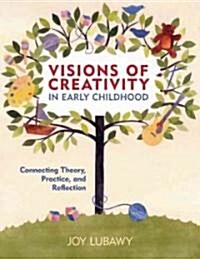 Visions of Creativity in Early Childhood: Connecting Theory, Practice, and Reflection: American Edition (Paperback)
