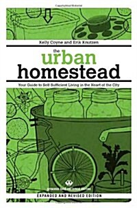 The Urban Homestead: Your Guide to Self-Sufficient Living in the Heart of the City (Paperback, Expanded, Revis)