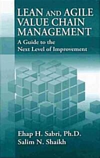 Lean and Agile Value Chain Management: A Guide to the Next Level of Improvement (Hardcover)