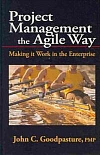 Project Management the Agile Way: Making It Work in the Enterprise (Hardcover)