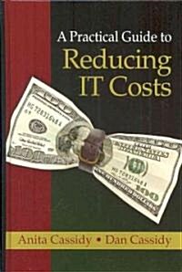 A Practical Guide to Reducing IT Costs (Hardcover)
