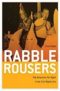 Rabble Rousers: The American Far Right in the Civil Rights Era (Hardcover)