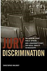 Jury Discrimination: The Supreme Court, Public Opinion, and a Grassroots Fight for Racial Equality in Mississippi (Hardcover)
