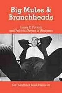 Big Mules and Branchheads: James E. Folsom and Political Power in Alabama (Paperback)