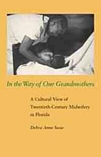 In the Way of Our Grandmothers: A Cultural View of Twentieth-Century Midwifery in Florida (Paperback)