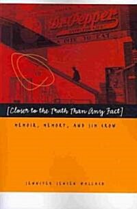 Closer to the Truth Than Any Fact: Memoir, Memory, and Jim Crow (Paperback)