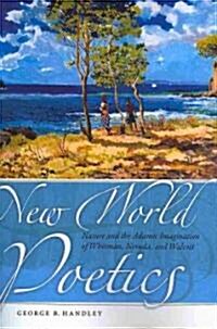 New World Poetics: Nature and the Adamic Imagination of Whitman, Neruda, and Walcott (Paperback)