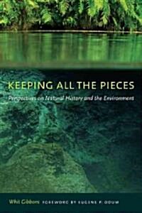 Keeping All the Pieces: Perspectives on Natural History and the Environment (Paperback)