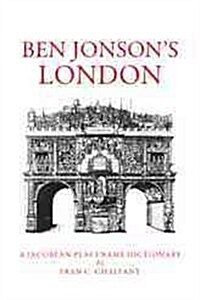 Ben Jonsons London: A Jacobean Placename Dictionary (Paperback)