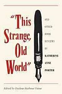 This Strange, Old World and Other Book Reviews by Katherine Anne Porter (Paperback)