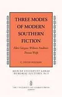 Three Modes of Modern Southern Fiction: Ellen Glasgow, William Faulkner, Thomas Wolfe (Paperback)