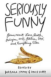 Seriously Funny: Poems about Love, Death, Religion, Art, Politics, Sex, and Everything Else (Paperback)