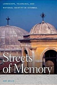 Streets of Memory: Landscape, Tolerance, and National Identity in Istanbul (Hardcover)