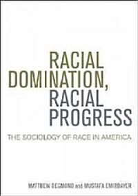 Racial Domination, Racial Progress: The Sociology of Race in America (Paperback)