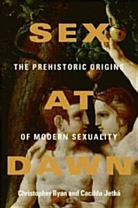 Sex at Dawn: The Prehistoric Origins of Modern Sexuality (Hardcover)