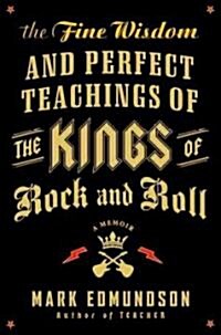 The Fine Wisdom and Perfect Teachings of the Kings of Rock and Roll (Hardcover, 1st)