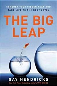 The Big Leap: Conquer Your Hidden Fear and Take Life to the Next Level (Paperback)