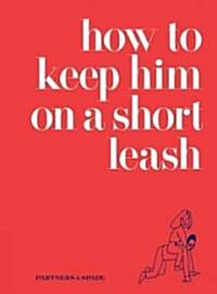 How to Keep Him on a Short Leash (Hardcover)