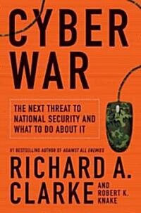 Cyber War: The Next Threat to National Security and What to Do about It (Hardcover)