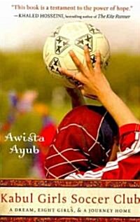 Kabul Girls Soccer Club: A Dream, Eight Girls, and a Journey Home (Paperback)