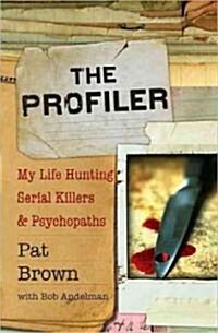 The Profiler: My Life Hunting Serial Killers and Psychopaths (Hardcover)