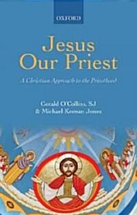 Jesus Our Priest : A Christian Approach to the Priesthood of Christ (Hardcover)