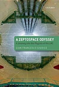 A Zeptospace Odyssey: a Journey into the Physics of the LHC (Hardcover)