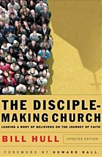 The Disciple-Making Church: Leading a Body of Believers on the Journey of Faith (Paperback, Updated)