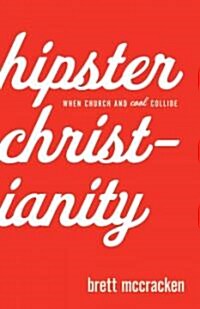 Hipster Christianity: When Church and Cool Collide (Paperback)