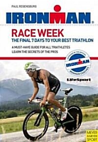 Race Week : The Final 7 Days to Your Best Triathlon (Paperback)