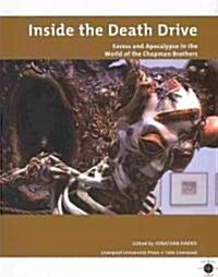 Inside the Death Drive : Excess and Apocalypse in the World of the Chapman Brothers (Paperback)