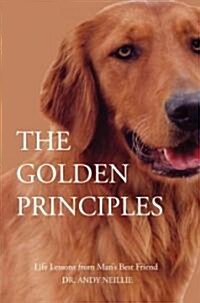 The Golden Principles: Life Lessons from Mans Best Friend (Paperback)