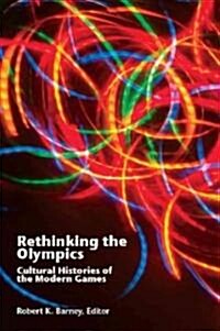 Rethinking the Olympics: Cultural Histories of the Modern Games (Paperback)