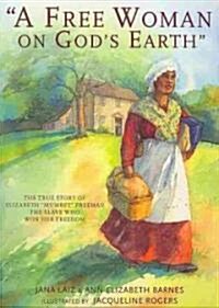 A Free Woman on Gods Earth: The True Story of Elizabeth Mumbet Freeman, the Slave Who Won Her Freedom (Paperback)