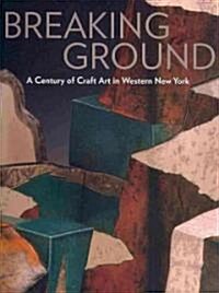 Breaking Ground: A Century of Craft Art in Western New York (Hardcover)