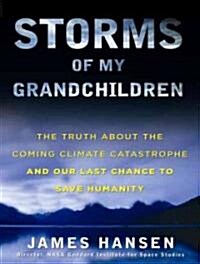 Storms of My Grandchildren: The Truth about the Coming Climate Catastrophe and Our Last Chance to Save Humanity (Audio CD)