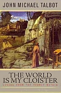 The World Is My Cloister: Living from the Hermit Within (Mass Market Paperback)