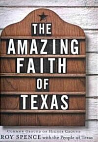 The Amazing Faith of Texas: Common Ground on Higher Ground (Hardcover)