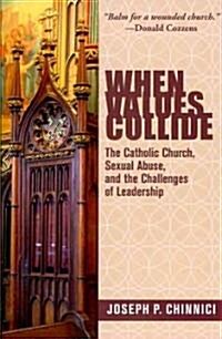 When Values Collide: The Catholic Church, Sexual Abuse, and the Challenges of Leadership (Paperback)