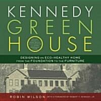 Kennedy Green House: Designing an Eco-Healthy Home from the Foundation to the Furniture (Hardcover)
