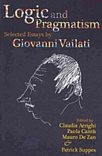Logic and Pragmatism: Selected Essays by Giovanni Vailati Volume 198 (Paperback)