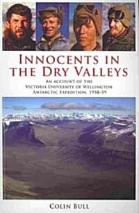 Innocents in the Dry Valleys: An Account of the Victoria University of Wellington Antarctic Expedition, 1958-59                                        (Paperback)