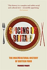 Spicing Up Britain : The Multicultural History of British Food (Paperback)