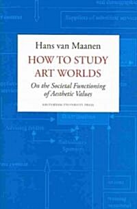 How to Study Art Worlds: On the Societal Functioning of Aesthetic Values (Paperback)