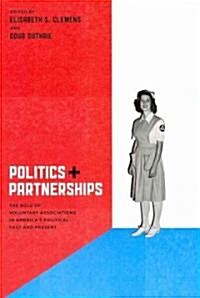 Politics and Partnerships: The Role of Voluntary Associations in Americas Political Past and Present (Paperback)