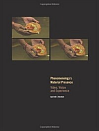 Phenomenologys Material Presence : Video, Vision and Experience (Paperback)