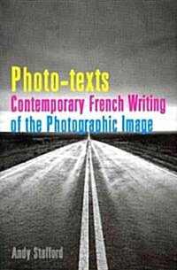 Photo-texts : Contemporary French Writing of the Photographic Image (Hardcover)