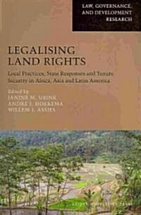 Legalising Land Rights: Local Practices, State Responses and Tenure Security in Africa, Asia and Latin America (Paperback)