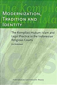 Modernization, Tradition and Identity: The Kompilasi Hukum Islam and Legal Practice in the Indonesian Religious Courts (Paperback)
