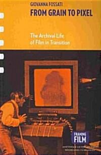 From Grain to Pixel: The Archival Life of Film in Transition (Paperback)